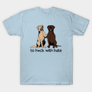 To H*ck With Hate! T-Shirt